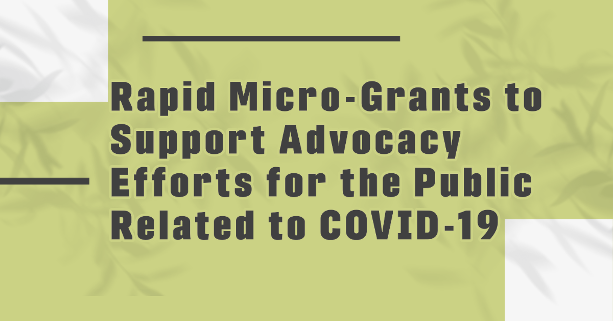Rapid Micro-Grants to Support Advocacy Efforts for the Public Related to COVID-19