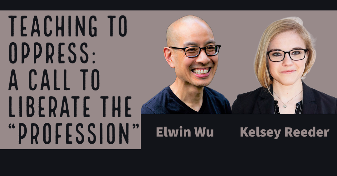 Teaching to Oppress: A Call to Liberate the "Profession" with photo of Elwin and Kelsey