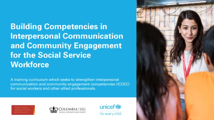 text says building competencies in interpersonal communication and community engagement for the social service workforce. a training curriculum which seeks to strengthen interpersonal communication and community engagement competencies for social workers and other allied professionals. logos for global health research center for central asia, social intervention group, and unicef.